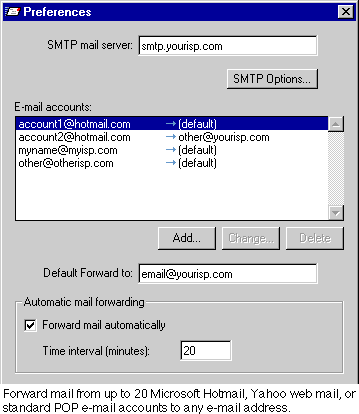 Forward mail from up to 20 Microsoft Hotmail, Yahoo web mail, or standard POP e-mail accounts to any e-mail address.