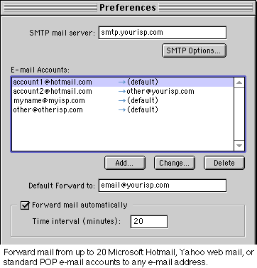 Forward mail from up to 20 Microsoft Hotmail, YAHOO WEB MAIL, or standard POP e-mail accounts to any e-mail address.