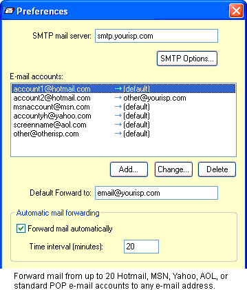 Forward mail from up to 20 Hotmail, MSN, Yahoo, AOL, or standard POP e-mail accounts to any e-mail address.